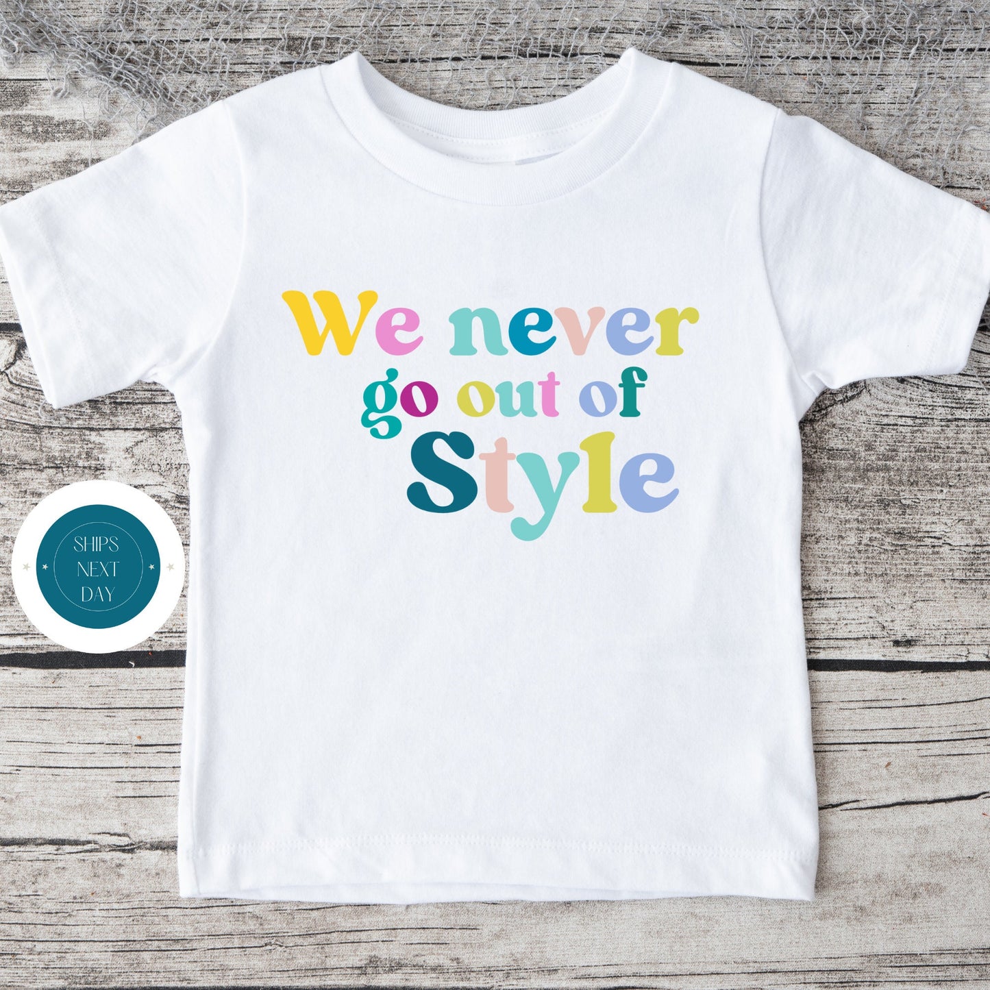 We Never Go Out Of Style Color T Shirt | Custom Retro Kids Tshirt | Cute Taylor Custom Tshirt