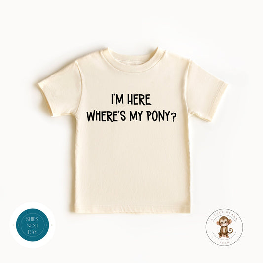 Im Here Wheres My Pony Natural Kids Tshirt | Funny Baby Onesie | Baby Shower Gift | Farm Ranch Tshirt